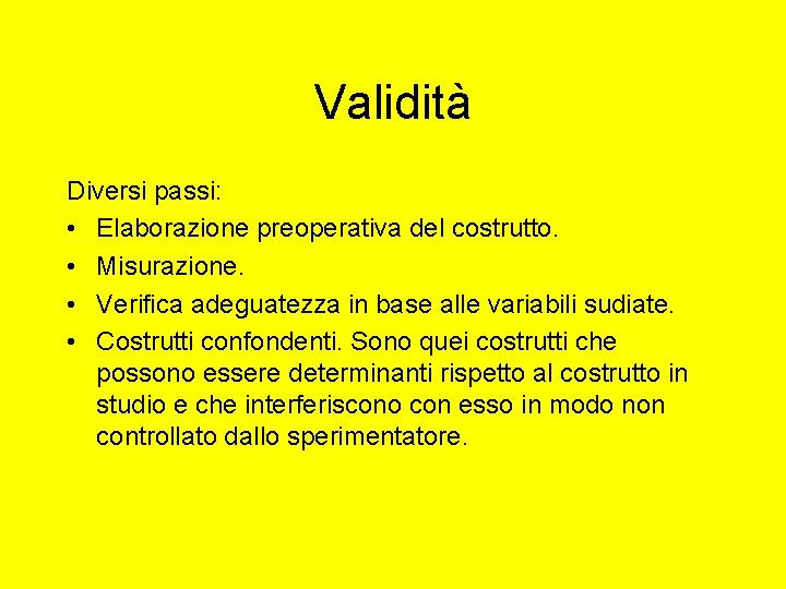 Validità Diversi passi: • Elaborazione preoperativa del costrutto. • Misurazione. • Verifica adeguatezza in Validità Diversi passi: • Elaborazione preoperativa del costrutto. • Misurazione. • Verifica adeguatezza in