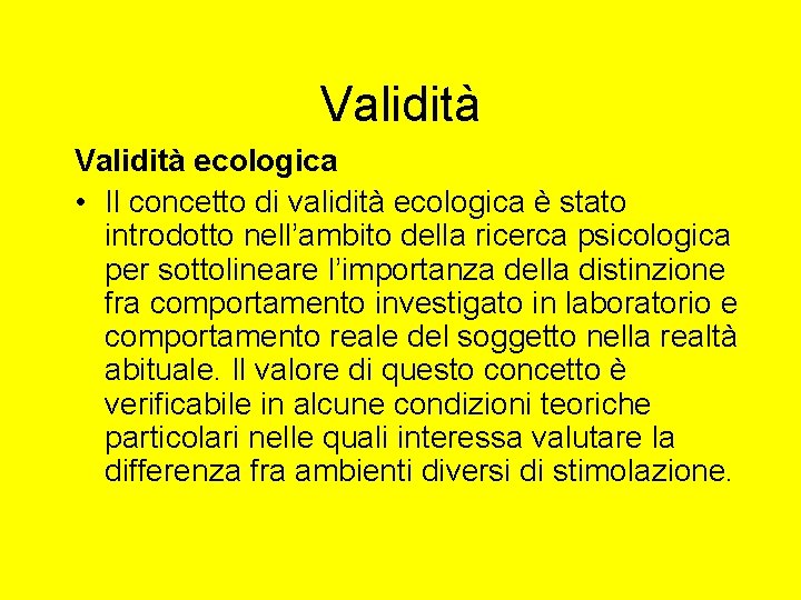 Validità ecologica • Il concetto di validità ecologica è stato introdotto nell’ambito della ricerca Validità ecologica • Il concetto di validità ecologica è stato introdotto nell’ambito della ricerca