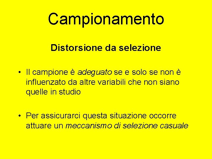 Campionamento Distorsione da selezione • Il campione è adeguato se e solo se non Campionamento Distorsione da selezione • Il campione è adeguato se e solo se non
