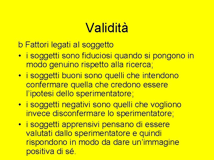 Validità b Fattori legati al soggetto • i soggetti sono fiduciosi quando si pongono Validità b Fattori legati al soggetto • i soggetti sono fiduciosi quando si pongono
