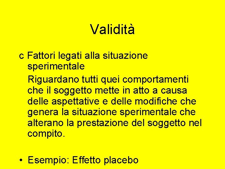 Validità c Fattori legati alla situazione sperimentale Riguardano tutti quei comportamenti che il soggetto Validità c Fattori legati alla situazione sperimentale Riguardano tutti quei comportamenti che il soggetto