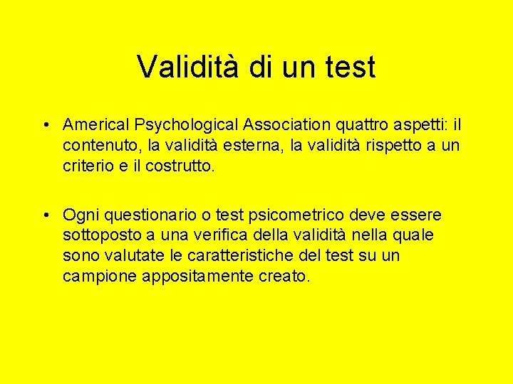 Validità di un test • Americal Psychological Association quattro aspetti: il contenuto, la validità Validità di un test • Americal Psychological Association quattro aspetti: il contenuto, la validità