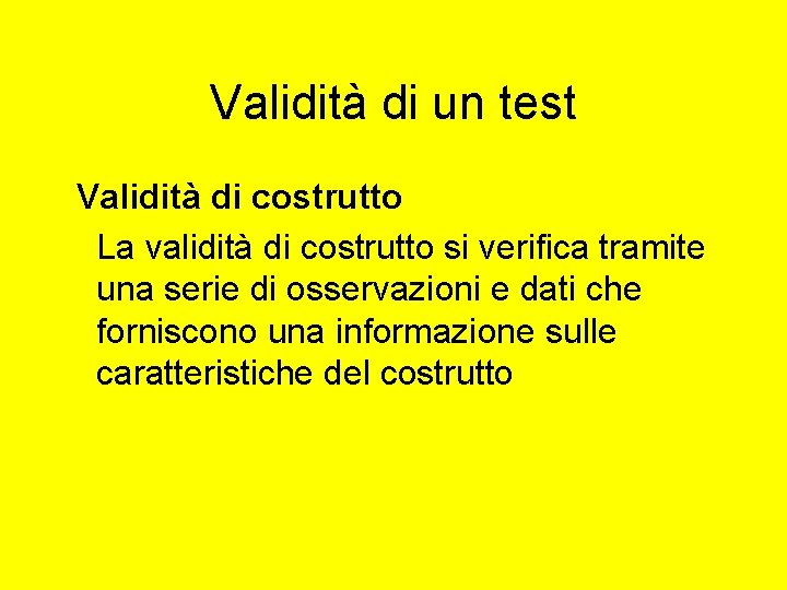 Validità di un test Validità di costrutto La validità di costrutto si verifica tramite Validità di un test Validità di costrutto La validità di costrutto si verifica tramite