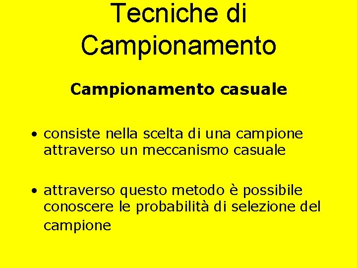 Tecniche di Campionamento casuale • consiste nella scelta di una campione attraverso un meccanismo Tecniche di Campionamento casuale • consiste nella scelta di una campione attraverso un meccanismo