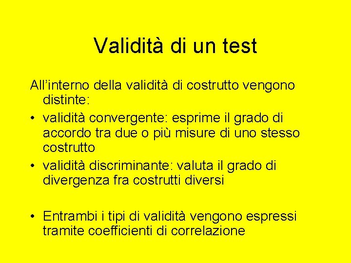 Validità di un test All’interno della validità di costrutto vengono distinte: • validità convergente: Validità di un test All’interno della validità di costrutto vengono distinte: • validità convergente:
