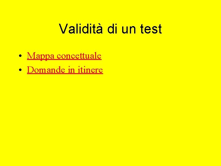 Validità di un test • Mappa concettuale • Domande in itinere Validità di un test • Mappa concettuale • Domande in itinere