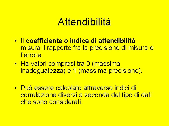 Attendibilità • Il coefficiente o indice di attendibilità misura il rapporto fra la precisione Attendibilità • Il coefficiente o indice di attendibilità misura il rapporto fra la precisione