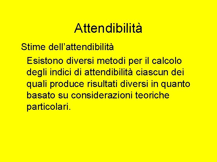 Attendibilità Stime dell’attendibilità Esistono diversi metodi per il calcolo degli indici di attendibilità ciascun Attendibilità Stime dell’attendibilità Esistono diversi metodi per il calcolo degli indici di attendibilità ciascun