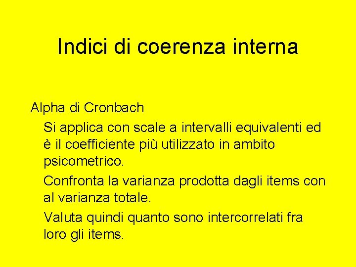 Indici di coerenza interna Alpha di Cronbach Si applica con scale a intervalli equivalenti Indici di coerenza interna Alpha di Cronbach Si applica con scale a intervalli equivalenti