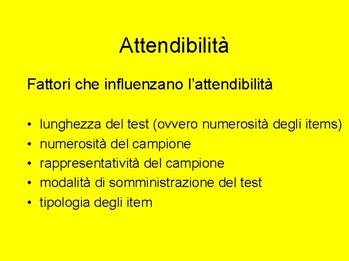 Attendibilità Fattori che influenzano l’attendibilità • • • lunghezza del test (ovvero numerosità degli Attendibilità Fattori che influenzano l’attendibilità • • • lunghezza del test (ovvero numerosità degli