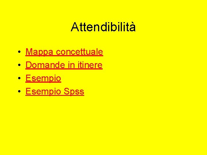 Attendibilità • • Mappa concettuale Domande in itinere Esempio Spss Attendibilità • • Mappa concettuale Domande in itinere Esempio Spss
