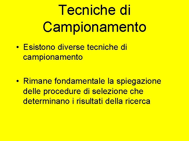 Tecniche di Campionamento • Esistono diverse tecniche di campionamento • Rimane fondamentale la spiegazione Tecniche di Campionamento • Esistono diverse tecniche di campionamento • Rimane fondamentale la spiegazione