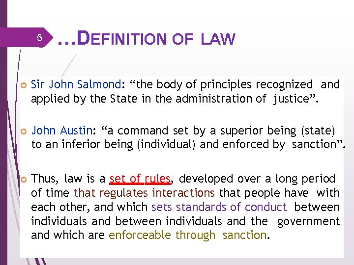 5 …DEFINITION OF LAW Sir John Salmond: “the body of principles recognized and applied