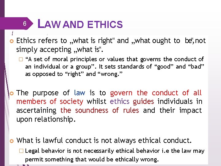 6 LAW AND ETHICS Ethics refers to „what is right‟ and „what ought to