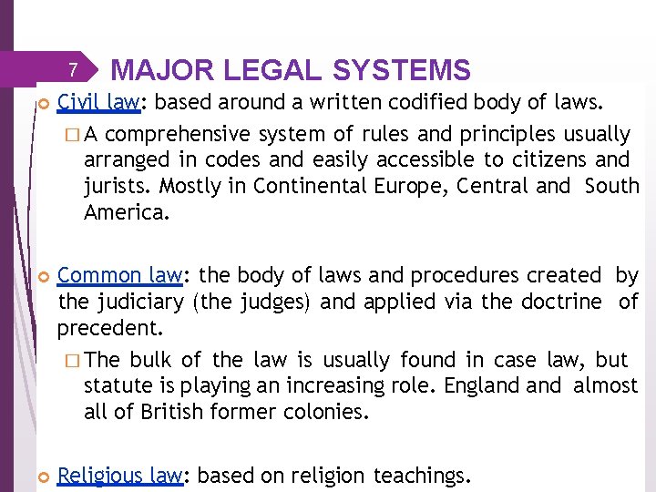 7 MAJOR LEGAL SYSTEMS Civil law: based around a written codified body of laws.