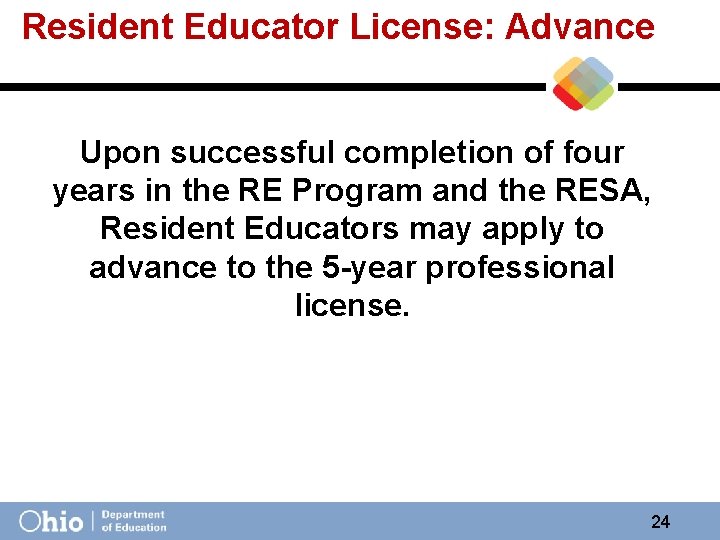 Resident Educator License: Advance Upon successful completion of four years in the RE Program