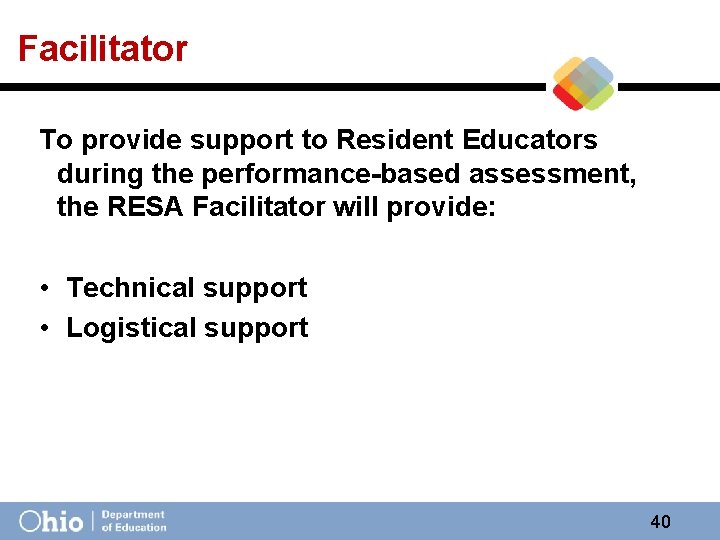 Facilitator To provide support to Resident Educators during the performance-based assessment, the RESA Facilitator