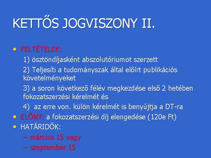 KETTŐS JOGVISZONY II. • FELTÉTELEK: • • 1) ösztöndíjasként abszolutóriumot szerzett 2) Teljesíti a