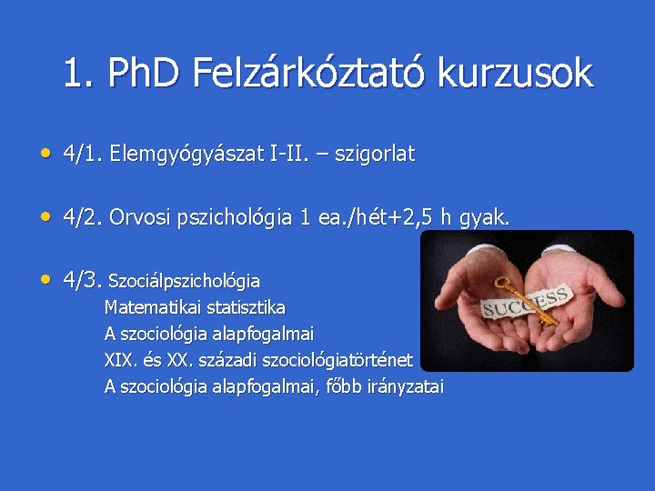 1. Ph. D Felzárkóztató kurzusok • 4/1. Elemgyógyászat I-II. – szigorlat • 4/2. Orvosi