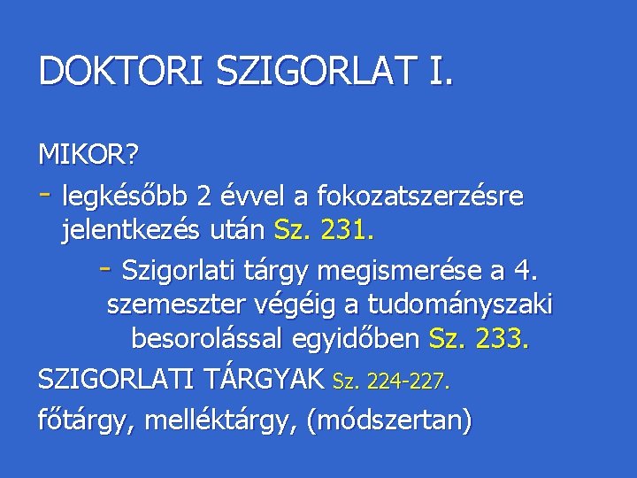 DOKTORI SZIGORLAT I. MIKOR? - legkésőbb 2 évvel a fokozatszerzésre jelentkezés után Sz. 231.