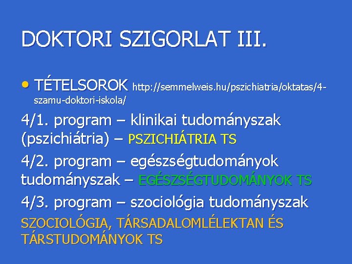 DOKTORI SZIGORLAT III. • TÉTELSOROK http: //semmelweis. hu/pszichiatria/oktatas/4 szamu-doktori-iskola/ 4/1. program – klinikai tudományszak