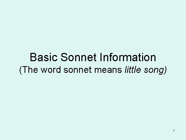 Basic Sonnet Information (The word sonnet means little song) 1 