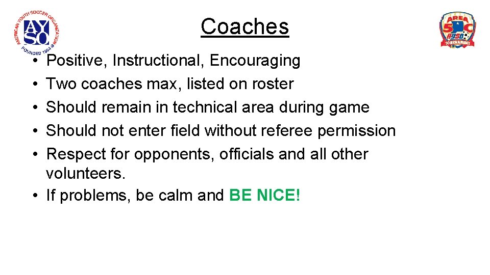 Coaches • • • Positive, Instructional, Encouraging Two coaches max, listed on roster Should