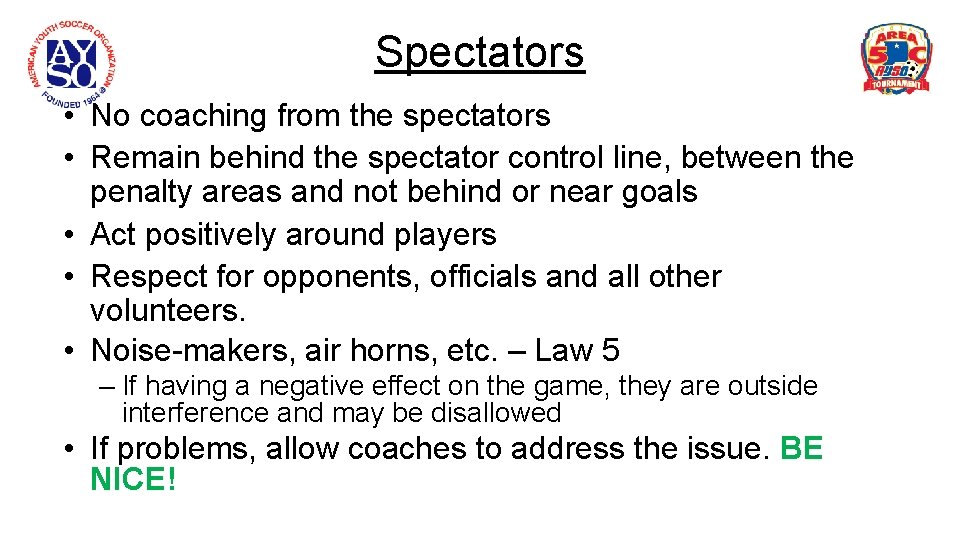 Spectators • No coaching from the spectators • Remain behind the spectator control line,