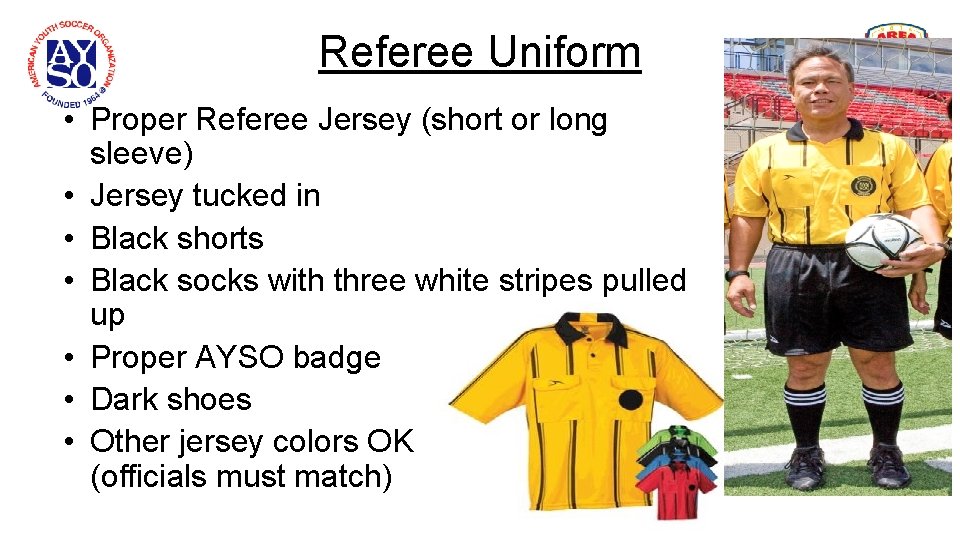Referee Uniform • Proper Referee Jersey (short or long sleeve) • Jersey tucked in