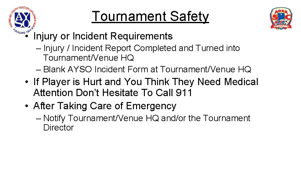 Tournament Safety • Injury or Incident Requirements – Injury / Incident Report Completed and