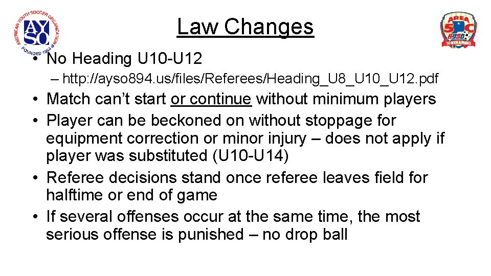 Law Changes • No Heading U 10 -U 12 – http: //ayso 894. us/files/Referees/Heading_U