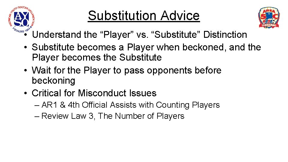 Substitution Advice • Understand the “Player” vs. “Substitute” Distinction • Substitute becomes a Player