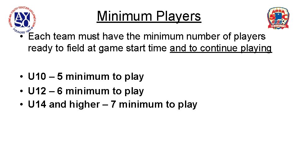 Minimum Players • Each team must have the minimum number of players ready to