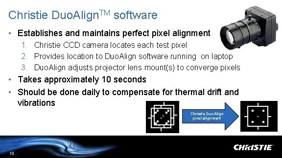 Christie Duo. Align. TM software • Establishes and maintains perfect pixel alignment 1. Christie