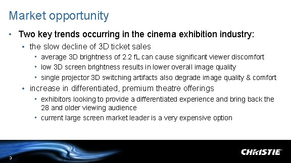 Market opportunity • Two key trends occurring in the cinema exhibition industry: • the