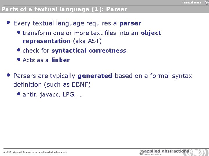Textual DSLs Parts of a textual language (1): Parser • Every textual language requires Textual DSLs Parts of a textual language (1): Parser • Every textual language requires