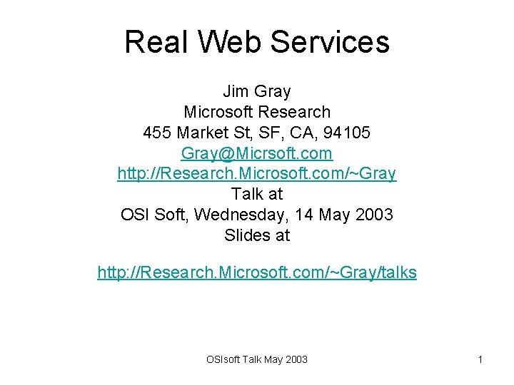 Real Web Services Jim Gray Microsoft Research 455 Market St, SF, CA, 94105 Gray@Micrsoft.