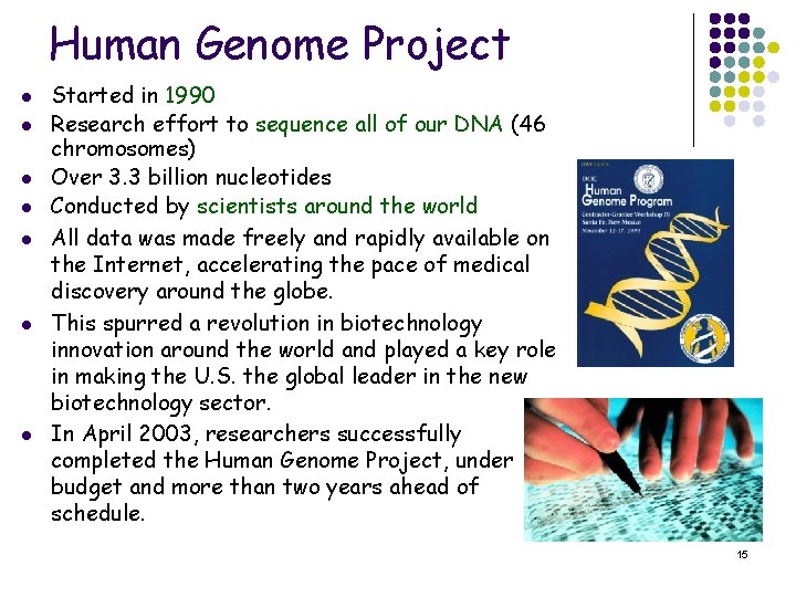 Human Genome Project l l l l Started in 1990 Research effort to sequence