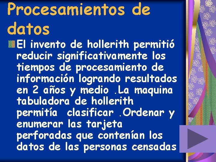 Procesamientos de datos El invento de hollerith permitió reducir significativamente los tiempos de procesamiento