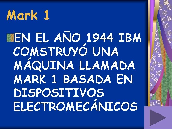 Mark 1 EN EL AÑO 1944 IBM COMSTRUYÓ UNA MÁQUINA LLAMADA MARK 1 BASADA