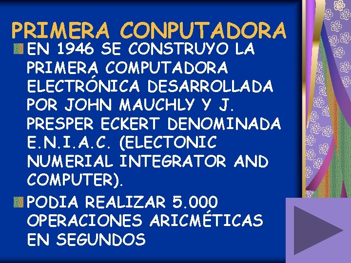 PRIMERA CONPUTADORA EN 1946 SE CONSTRUYO LA PRIMERA COMPUTADORA ELECTRÓNICA DESARROLLADA POR JOHN MAUCHLY