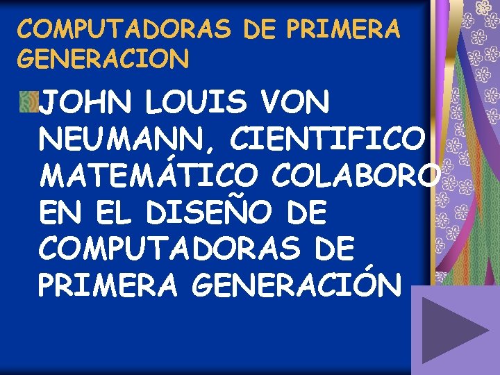 COMPUTADORAS DE PRIMERA GENERACION JOHN LOUIS VON NEUMANN, CIENTIFICO MATEMÁTICO COLABORO EN EL DISEÑO