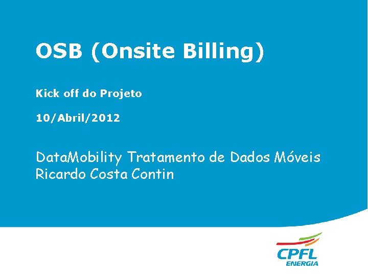 OSB (Onsite Billing) Kick off do Projeto 10/Abril/2012 Data. Mobility Tratamento de Dados Móveis