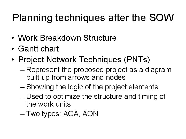 Planning techniques after the SOW • Work Breakdown Structure • Gantt chart • Project