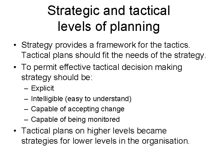 Strategic and tactical levels of planning • Strategy provides a framework for the tactics.