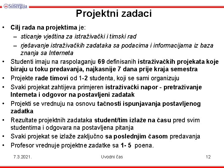 Projektni zadaci • Cilj rada na projektima je: – sticanje vještina za istraživački i