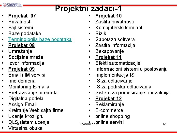 Projektni zadaci-1 • • • • • Projekat 07 Privatnost Fajl sistemi Baze podataka