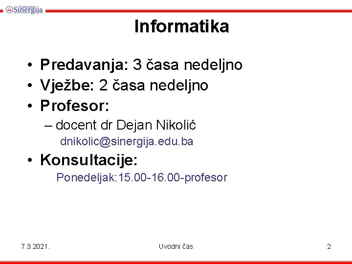 Informatika • Predavanja: 3 časa nedeljno • Vježbe: 2 časa nedeljno • Profesor: –