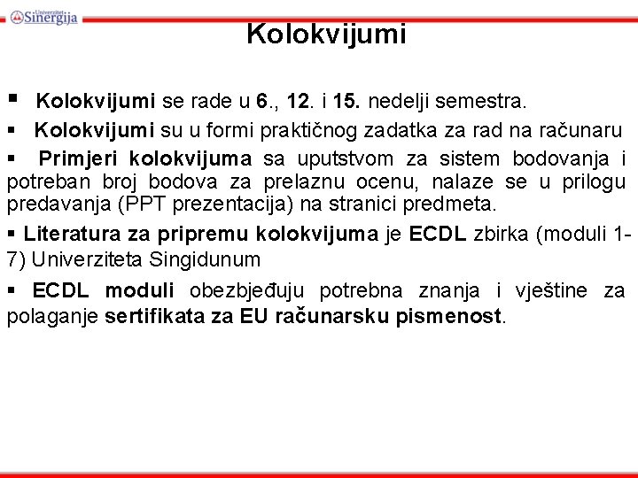 Kolokvijumi § Kolokvijumi se rade u 6. , 12. i 15. nedelji semestra. §