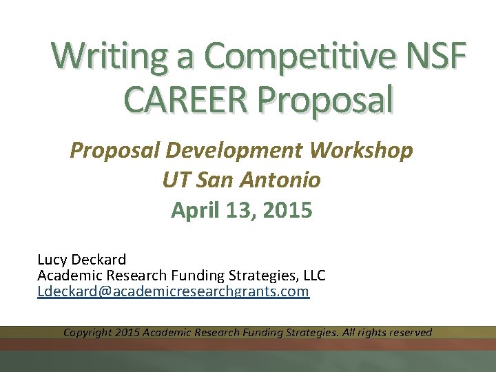 Writing a Competitive NSF CAREER Proposal Development Workshop UT San Antonio April 13, 2015